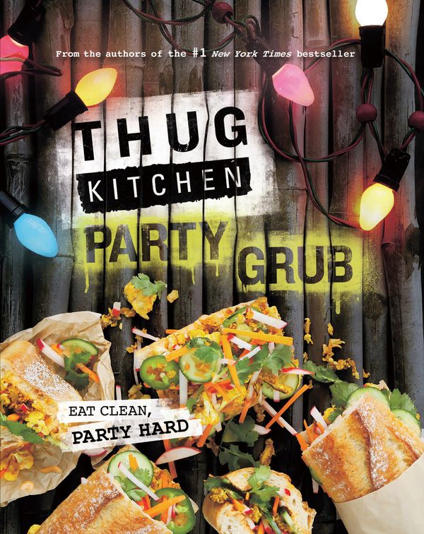 Cover Art for 9780751562286, Thug Kitchen Party Grub: Eat Clean, Party Hard by Kitchen Thug