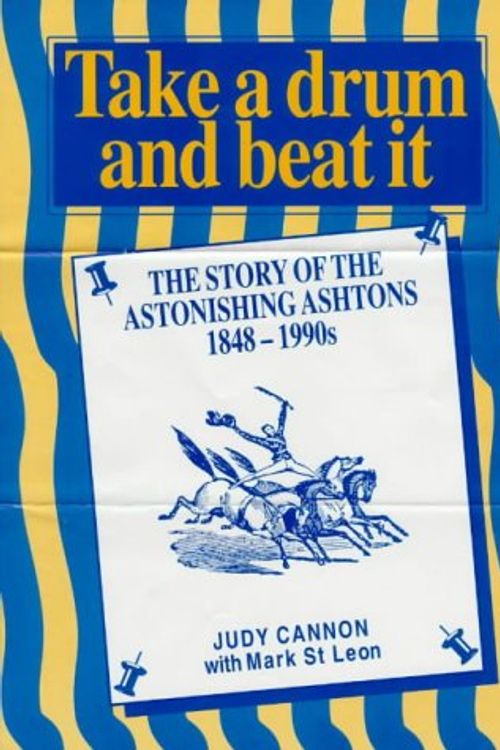 Cover Art for 9780646323343, Take a Drum and Beat it: the Story of the Astonishing Ashtons 1848-1990s by Judy Cannon