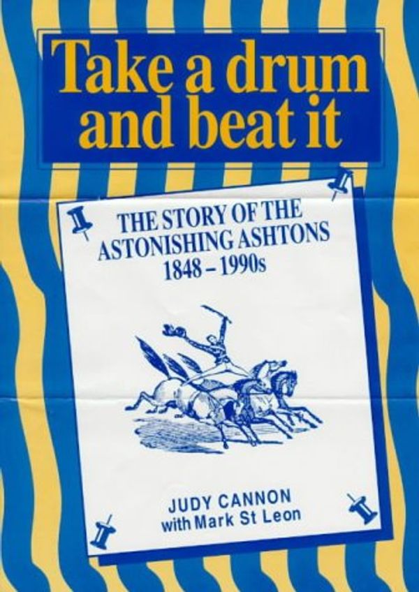 Cover Art for 9780646323343, Take a Drum and Beat it: the Story of the Astonishing Ashtons 1848-1990s by Judy Cannon