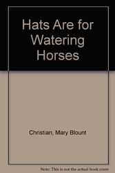 Cover Art for 9780937460955, Hats Are for Watering Horses by Mary Blount Christian