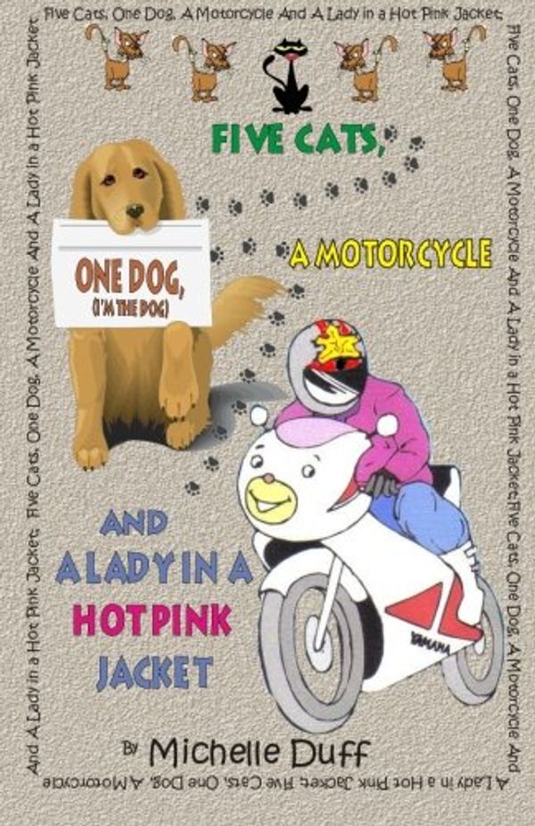 Cover Art for 9780968570678, Five Cats, One Dog, a Motorcycle and a Lady in a Hot Pink Jacket by Michelle Ann Duff