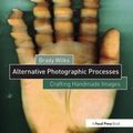 Cover Art for 9781138808683, The Artist's Hand: Alternatives to Traditional Photographic Processes by Brady Wilks