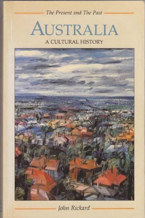 Cover Art for 9780582493308, Australia: A Cultural History (The Present and the Past) by J. Rickard