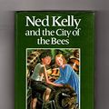 Cover Art for 9780224016001, Ned Kelly and the City of the Bees by Keneally, Thomas