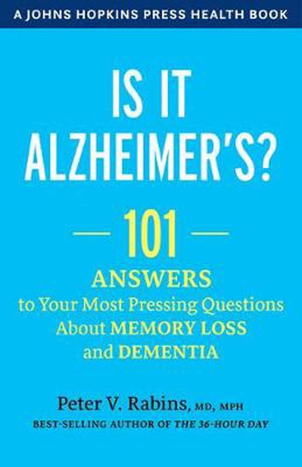 Cover Art for 9781421436401, Is It Alzheimer's?: 101 Answers to Your Most Pressing Questions about Memory Loss and Dementia by Peter V. Rabins