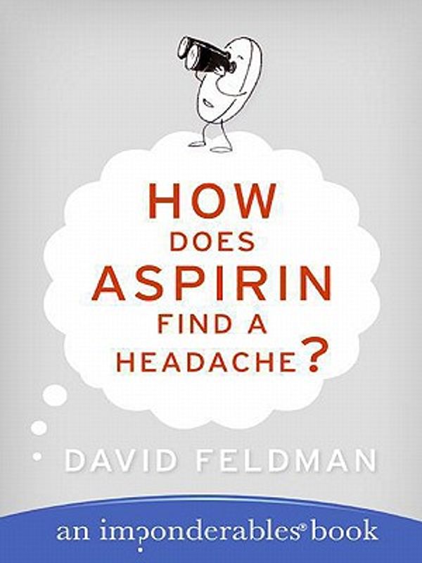 Cover Art for 9780061151521, How Does Aspirin Find a Headache? by David Feldman