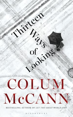 Cover Art for 9781408869864, Thirteen Ways of Looking by Colum McCann