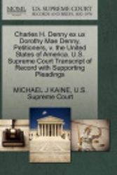 Cover Art for 9781270363620, Charles H. Denny Ex UX Dorothy Mae Denny, Petitioners, V. the United States of America. U.S. Supreme Court Transcript of Record with Supporting Pleadings by Michael J Kaine