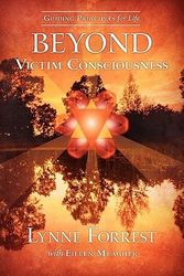 Cover Art for 9780615401447, Guiding Principles for Life Beyond Victim Consciousness by Lynne Forrest