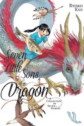 Cover Art for 9781975359614, Seven Little Sons of the Dragon: A Collection of Seven Stories by Ryoko Kui