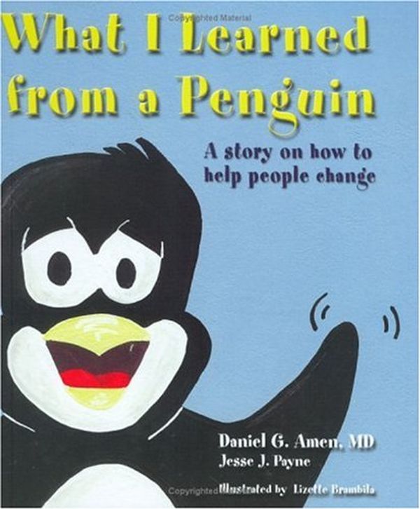 Cover Art for 9781886554221, What I Learned from a Penguin: A Story on How to Help People Change by Daniel G. Amen, Jesse J. Payne