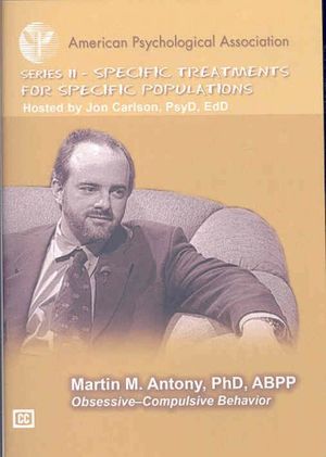 Cover Art for 9781591477891, American Psychological Association Specific Treatments for Specific Populations: Obsessive-compulsive Behavior (Psychotherapy Video Series) by Martin M. Antony