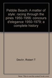 Cover Art for 9780930880040, Pebble Beach: A matter of style: racing through the pines 1950-1956: concours d'elegance 1950-1979; a complete history by Robert T Devlin