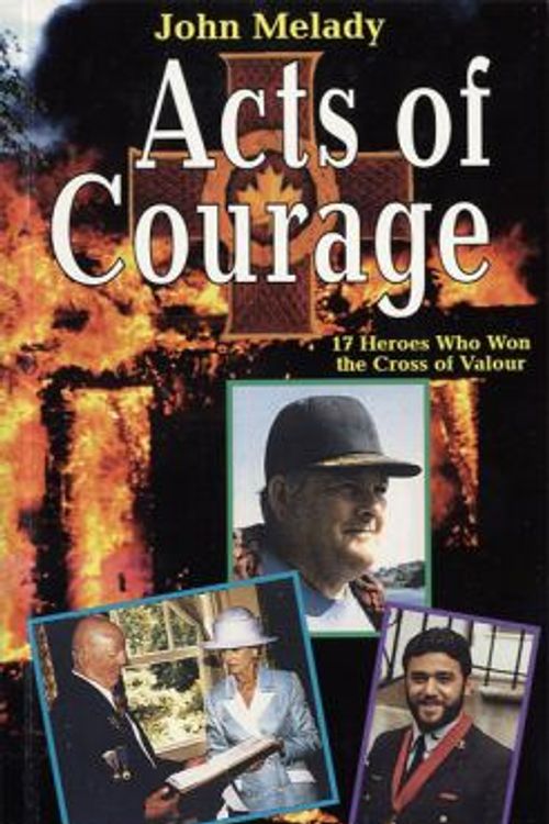 Cover Art for 9780590124492, Acts Of Courage: 17 Heroes Who Won The Cross Of Valour by John Melady