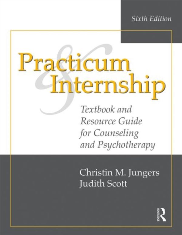 Cover Art for 9781138492608, Practicum and Internship: Textbook and Resource Guide for Counseling and Psychotherapy by Christin M. Jungers, Judith Scott
