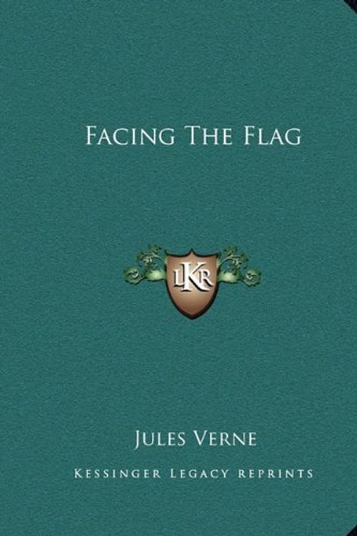 Cover Art for 9781162662251, Facing the Flag by Jules Verne