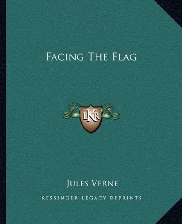 Cover Art for 9781162662251, Facing the Flag by Jules Verne