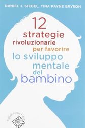 Cover Art for 9788860304841, 12 strategie rivoluzionarie per favorire lo sviluppo mentale del bambino by Daniel J. Siegel, Tina Payne Bryson