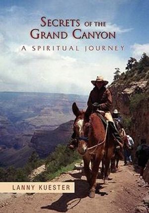 Cover Art for 9781456832995, Secrets Of The Grand Canyon by Lanny Kuester