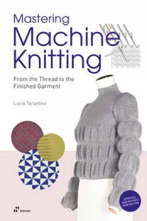 Cover Art for 9788417656997, Mastering Machine Knitting: From the Thread to the Finished Garment. Updated and Revised New Edition by Consiglia Tarantino, Lucia