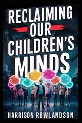 Cover Art for 9798324179045, Reclaiming Our Children's Minds: The Anxious Generation and the Battle Against Screen Addiction by Harrison Rowlando