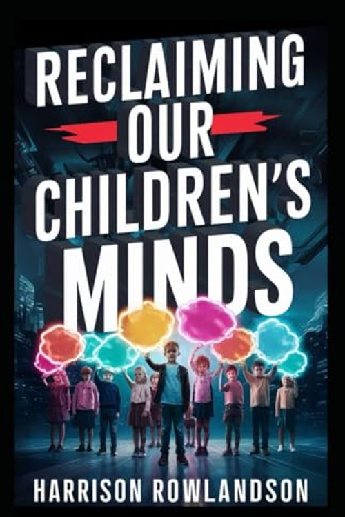 Cover Art for 9798324179045, Reclaiming Our Children's Minds: The Anxious Generation and the Battle Against Screen Addiction by Harrison Rowlando
