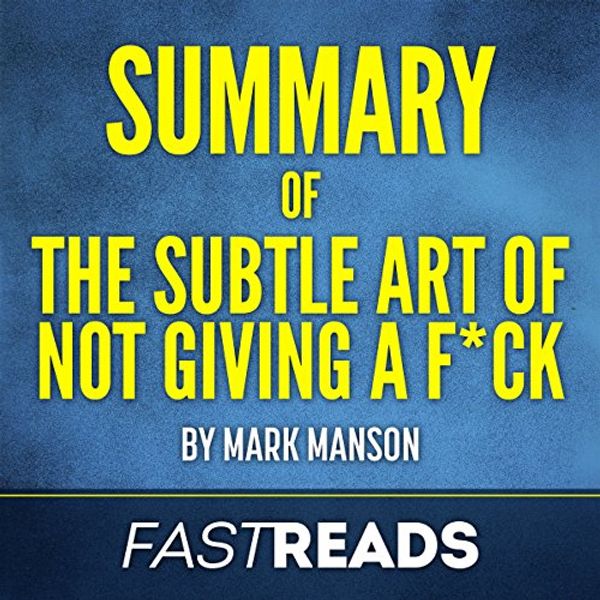 Cover Art for B0719LHP8Z, Summary of The Subtle Art of Not Giving a F--k by Mark Manson | Includes Key Takeaways & Analysis by FastReads