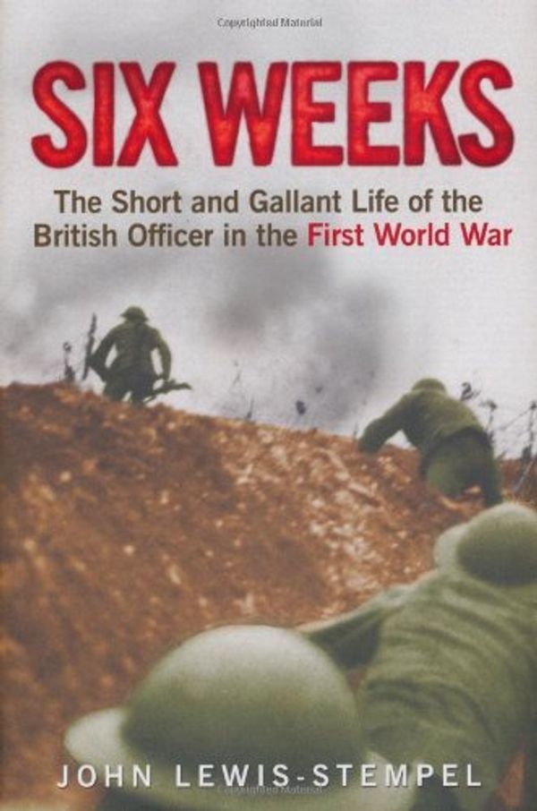 Cover Art for B01K3KI1ZC, Six Weeks: The Short and Gallant Life of the British Officer in the First World War by John Lewis-Stempel (2010-10-01) by John Lewis-Stempel