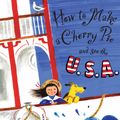 Cover Art for 9780307983404, How to Make a Cherry Pie and See the U.S.A. by Marjorie Priceman