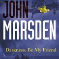 Cover Art for 9781742624495, Darkness, Be My Friend by John Marsden