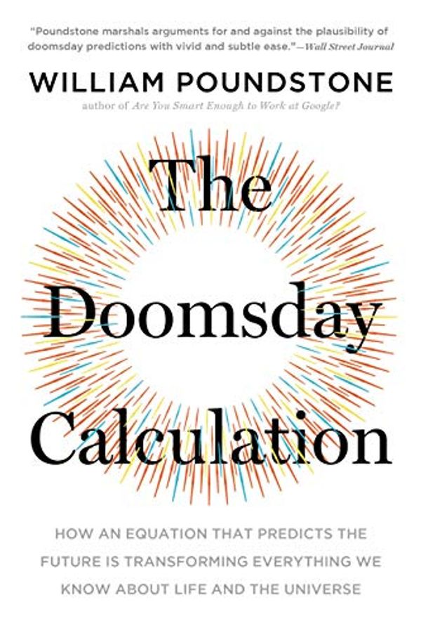 Cover Art for B07J4WCSMR, The Doomsday Calculation: How an Equation that Predicts the Future Is Transforming Everything We Know About Life and the Universe by William Poundstone