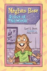 Cover Art for 9780784729328, Meghan Rose Is Out of This World by Lori Z. Scott, Stacy Curtis