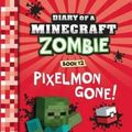 Cover Art for 9781742768632, Diary of a Minecraft Zombie #12 Pixelmon Gone!Diary of a Minecraft Zombie by Zack Zombie