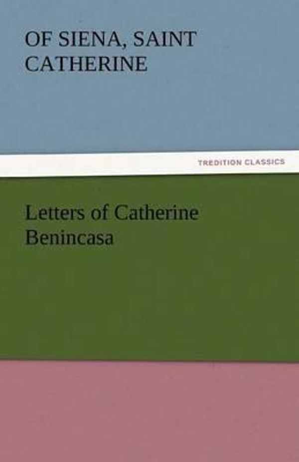 Cover Art for 9783842430006, Letters of Catherine Benincasa by Catherine of Siena