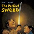 Cover Art for 9781570916977, The Perfect Sword by Scott Goto
