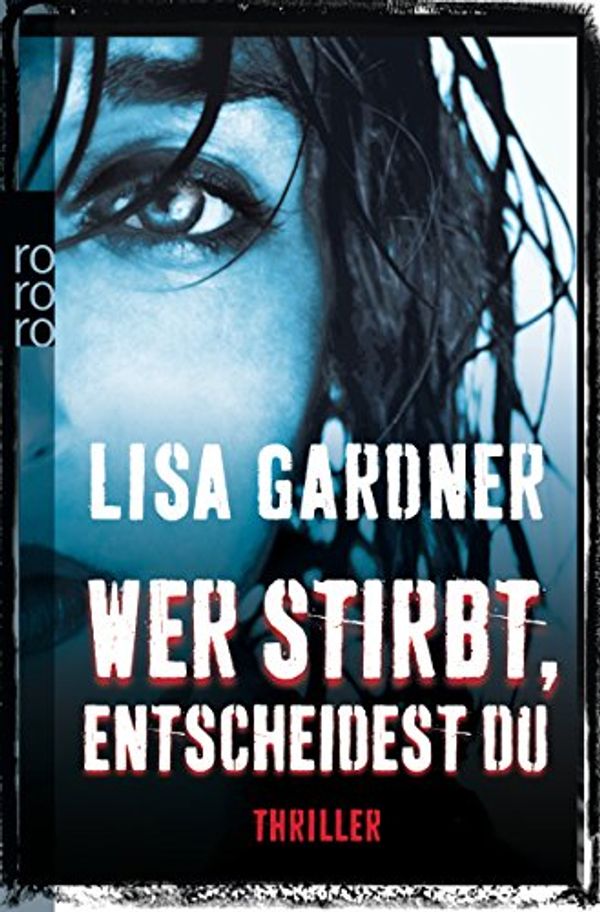 Cover Art for 9783499258602, Wer stirbt, entscheidest du by Lisa Gardner