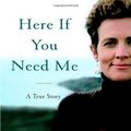 Cover Art for 9780316066303, Here If You Need Me by Kate Braestrup