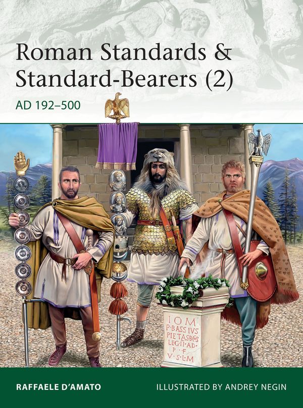 Cover Art for 9781472836496, Roman Standards & Standard-Bearers (2): AD 192–500 (Elite) by Raffaele D'Amato