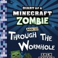 Cover Art for 9005361353131, Diary of a Minecraft Zombie Book 22: Through the Wormhole by Zack Zombie