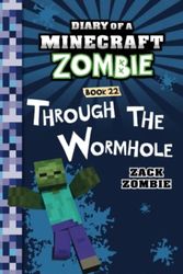 Cover Art for 9005361353131, Diary of a Minecraft Zombie Book 22: Through the Wormhole by Zack Zombie