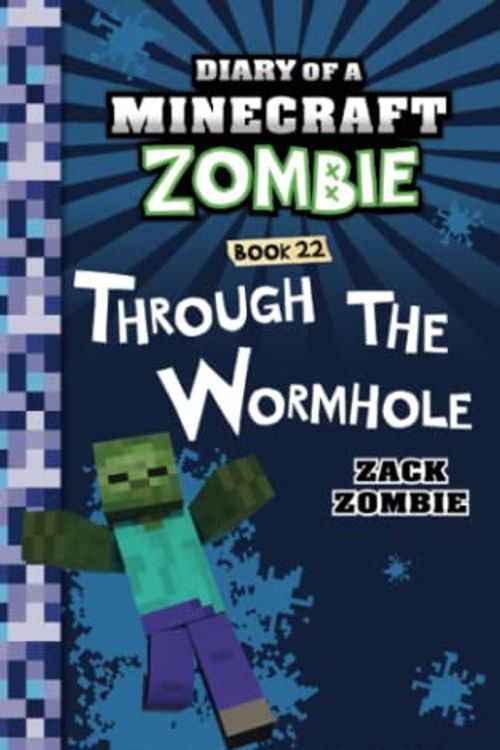 Cover Art for 9005361353131, Diary of a Minecraft Zombie Book 22: Through the Wormhole by Zack Zombie