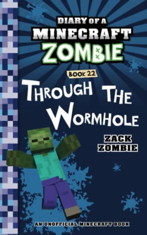 Cover Art for 9005361353131, Diary of a Minecraft Zombie Book 22: Through the Wormhole by Zack Zombie