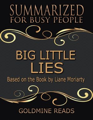 Cover Art for 9781387301614, Big Little Lies - Summarized for Busy People: Based On the Book By Liane Moriarty by Goldmine Reads