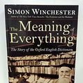 Cover Art for 9780965499637, The Meaning of Everything (The Meaning of Everything: The Story of the Oxford English Dictionary) by Simon Winchester