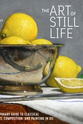 Cover Art for 9781580935487, The Art of Still Life: A Contemporary Guide to Classical Techniques, Composition, Drawing, and Painting in Oil by Todd M. Casey