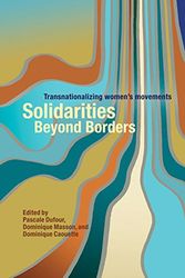 Cover Art for 9780774817950, Solidarities Beyond Borders: Transnationalizing Women's Movements by Pascale Dufour, Dominique Masson, Dominique Caouette