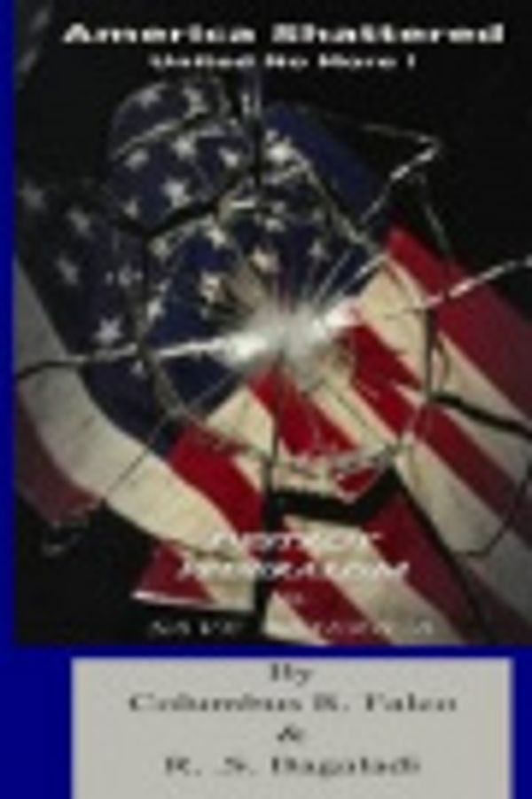 Cover Art for 9781502329295, America ShatteredUnited No More - Destroy Federalism by Columbus R. Falco, Rocky S. Bagala