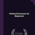 Cover Art for 9781347216194, Political Economy for Beginners by Millicent Garrett Fawcett