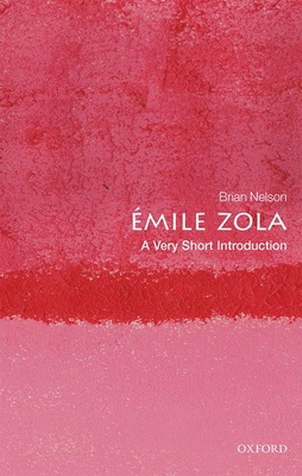 Cover Art for 9780198837565, Émile Zola: A Very Short Introduction (Very Short Introductions) by Brian Nelson