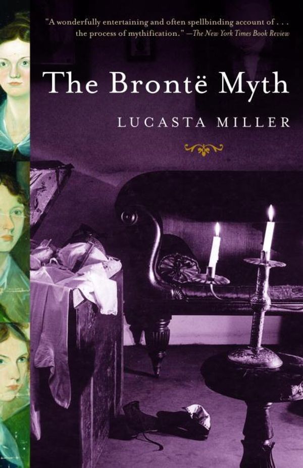 Cover Art for 9780307428202, The Bronte Myth by Lucasta Miller